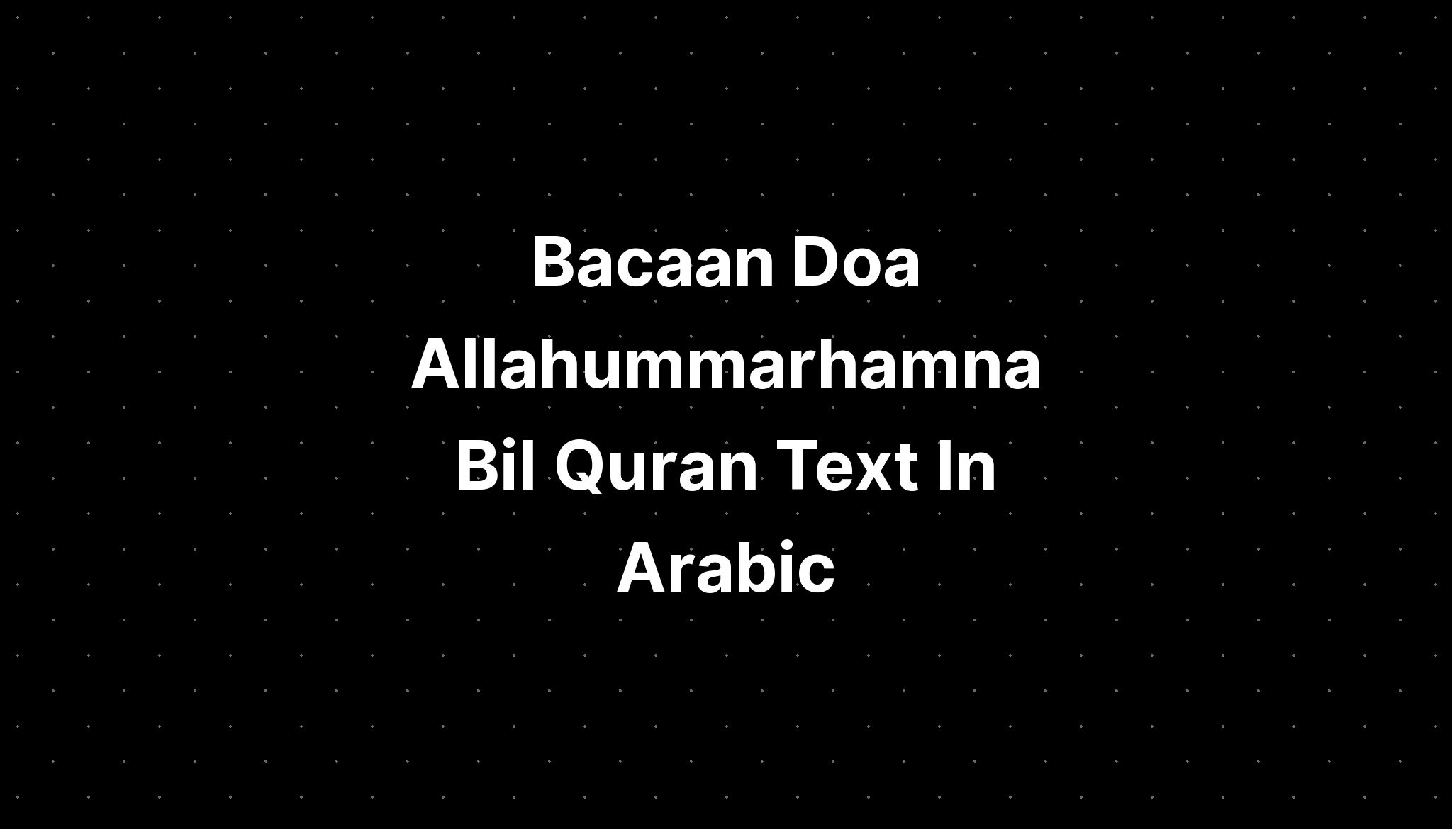 Bacaan Doa Allahummarhamna Bil Quran Text In Arabic Imagesee